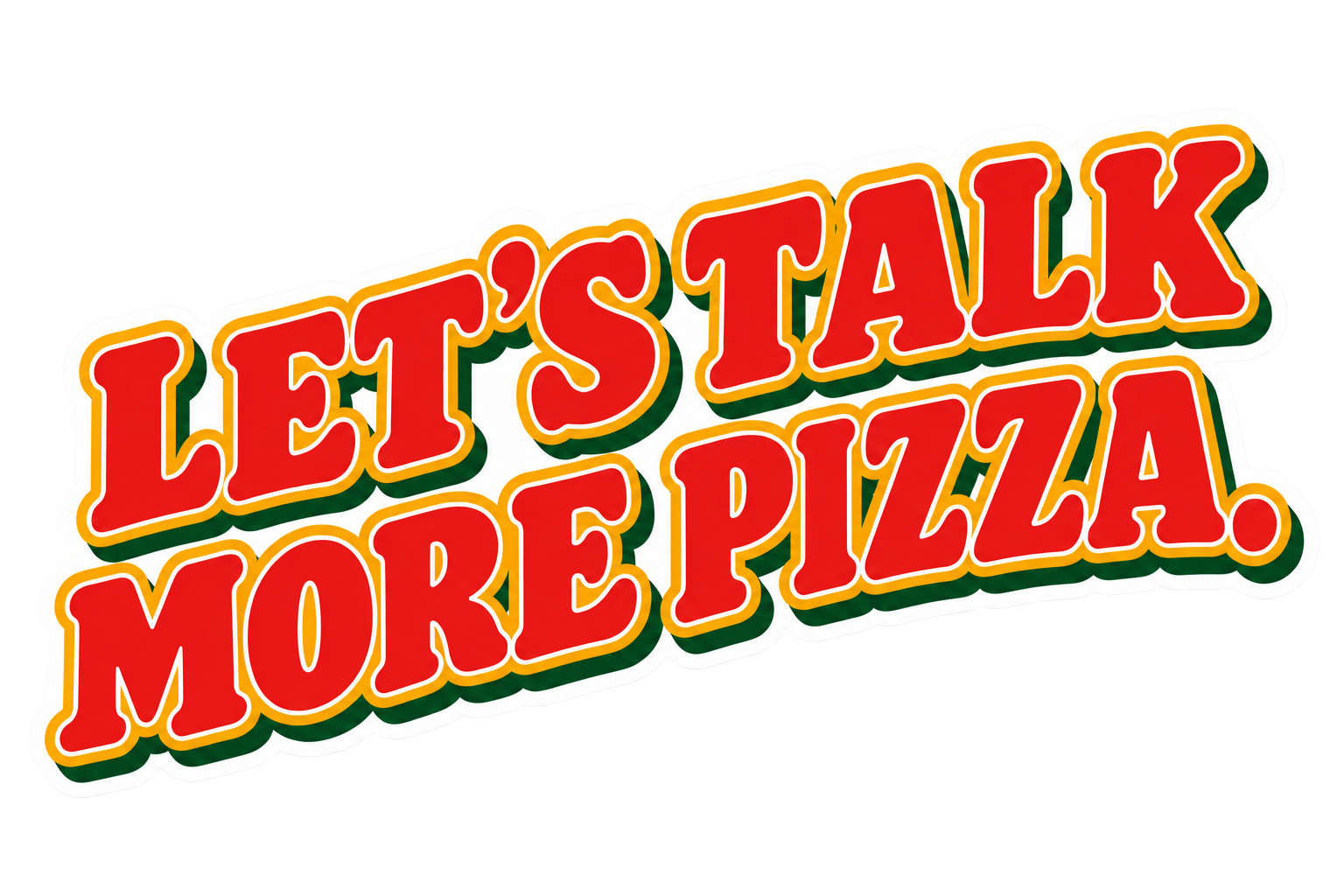 Let’s talk more pizza.